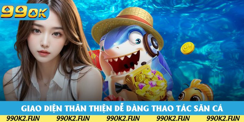 Giao diện thân thiện dễ dàng thao tác săn cá Giao diện thân thiện dễ dàng thao tác săn cá