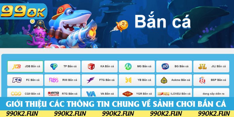 Giới thiệu các thông tin chung về sảnh chơi bắn cá 99OK Giới thiệu các thông tin chung về sảnh chơi bắn cá 99OK