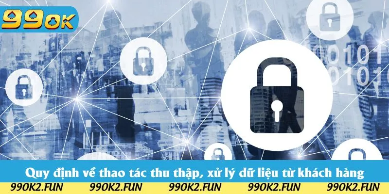 Quy định về thao tác thu thập, xử lý dữ liệu từ khách hàng Quy định về thao tác thu thập, xử lý dữ liệu từ khách hàng