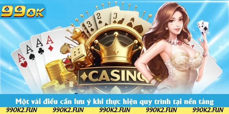 Một vài điều cần lưu ý khi thực hiện quy trình tại nền tảng Một vài điều cần lưu ý khi thực hiện quy trình tại nền tảng