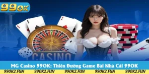 MG Casino 99OK: Thiên Đường Game Bài Nhà Cái Đỉnh Nhất 2025