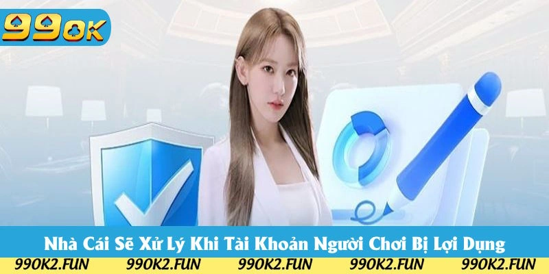 Đơn vị sẽ xử lý khi tài khoản của bạn bị lợi dụng Đơn vị sẽ xử lý khi tài khoản của bạn bị lợi dụng
