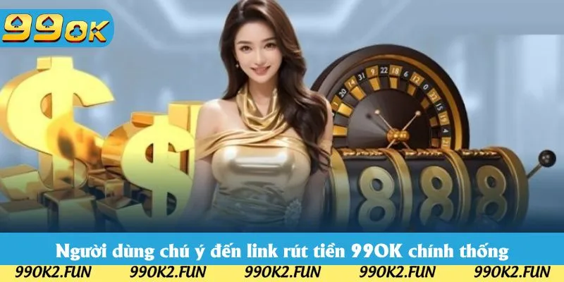 Người dùng chú ý đến link rút tiền 99OK chính thống Người dùng chú ý đến link rút tiền 99OK chính thống
