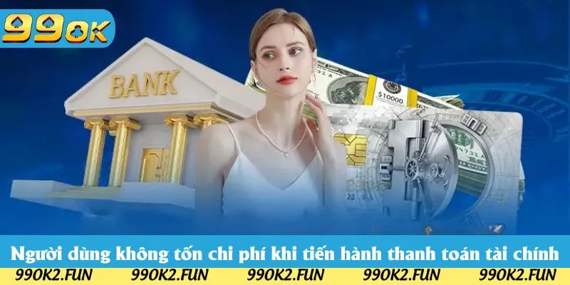 Người dùng không tốn chi phí khi tiến hành thanh toán tài chính Người dùng không tốn chi phí khi tiến hành thanh toán tài chính
