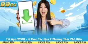Tải App 99OK - 4 Thao Tác Qua 2 Phương Thức Phổ Biến