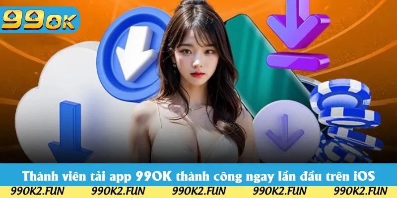 Thành viên tải app 99OK thành công ngay lần đầu trên iOS Thành viên tải app 99OK thành công ngay lần đầu trên iOS