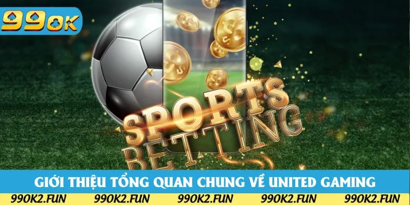 Giới thiệu các thông tin chung về nền tảng thể thao United Gaming 99OK